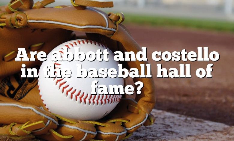 Are abbott and costello in the baseball hall of fame?