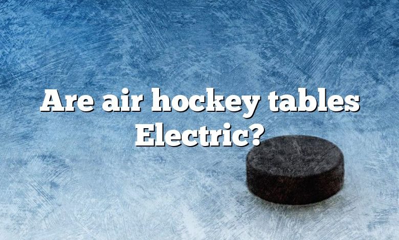 Are air hockey tables Electric?