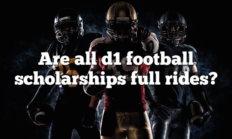 Are all d1 football scholarships full rides?
