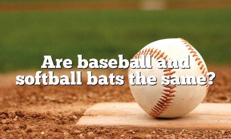 Are baseball and softball bats the same?