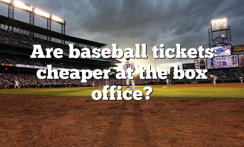 Are baseball tickets cheaper at the box office?