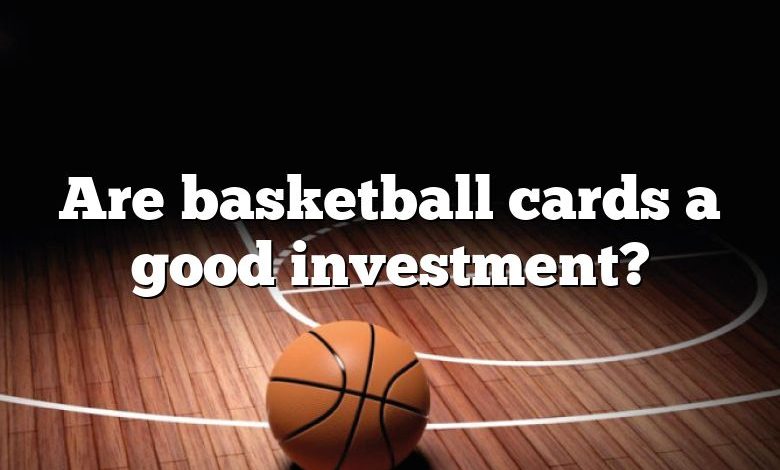 Are basketball cards a good investment?