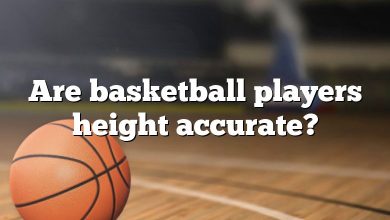 Are basketball players height accurate?