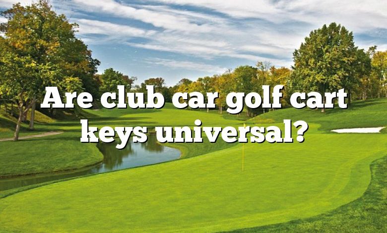 Are club car golf cart keys universal?