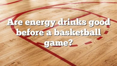 Are energy drinks good before a basketball game?