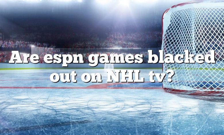 Are espn games blacked out on NHL tv?