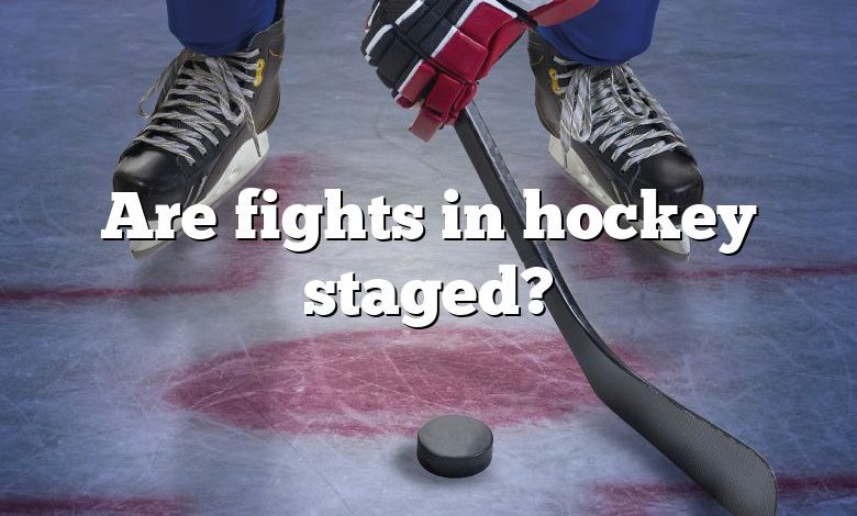 Are fights in hockey staged?