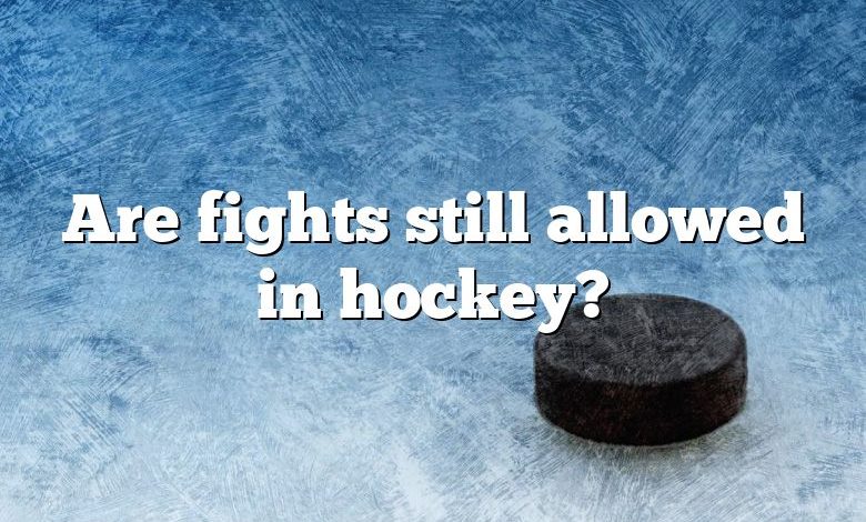 Are fights still allowed in hockey?