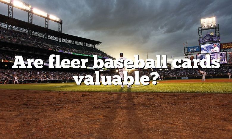 Are fleer baseball cards valuable?