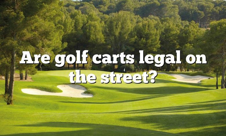 Are golf carts legal on the street?