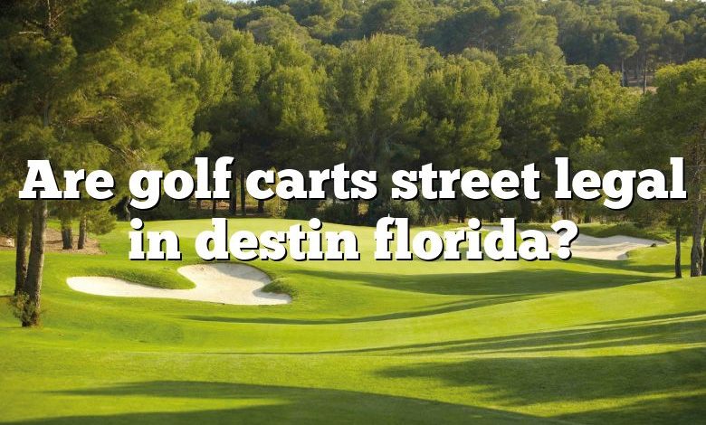 Are golf carts street legal in destin florida?