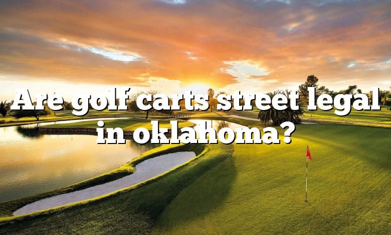 Are golf carts street legal in oklahoma?