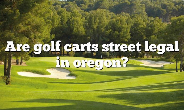 Are golf carts street legal in oregon?