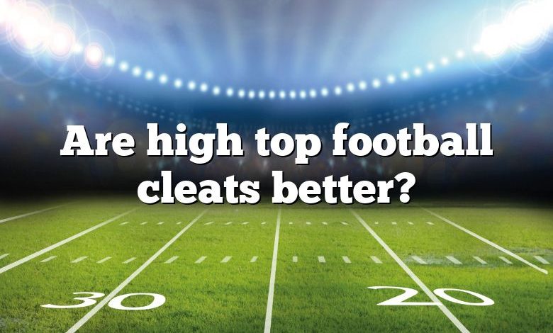 Are high top football cleats better?
