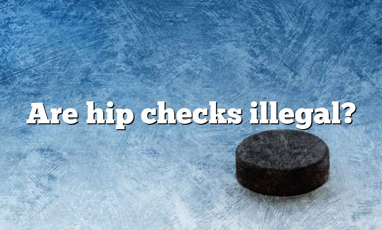 Are hip checks illegal?