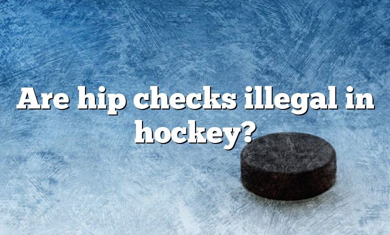 Are hip checks illegal in hockey?