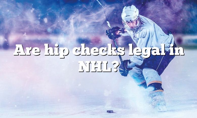 Are hip checks legal in NHL?