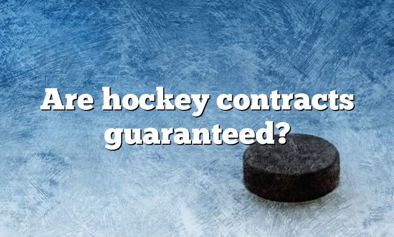 Are hockey contracts guaranteed?