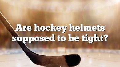 Are hockey helmets supposed to be tight?