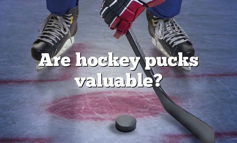 Are hockey pucks valuable?