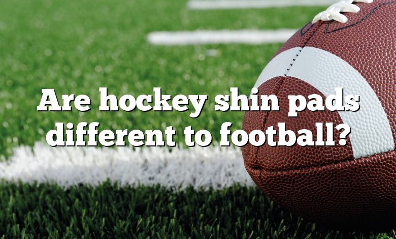 Are hockey shin pads different to football?