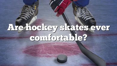 Are hockey skates ever comfortable?