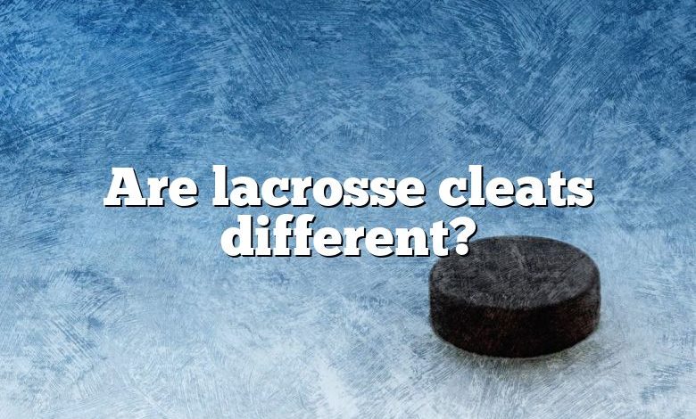 Are lacrosse cleats different?