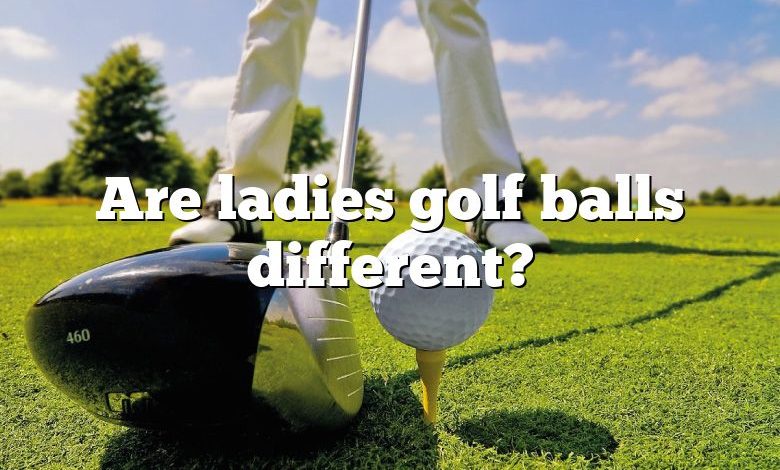 Are ladies golf balls different?