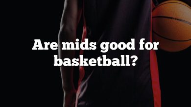 Are mids good for basketball?