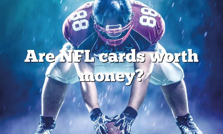 Are NFL cards worth money?