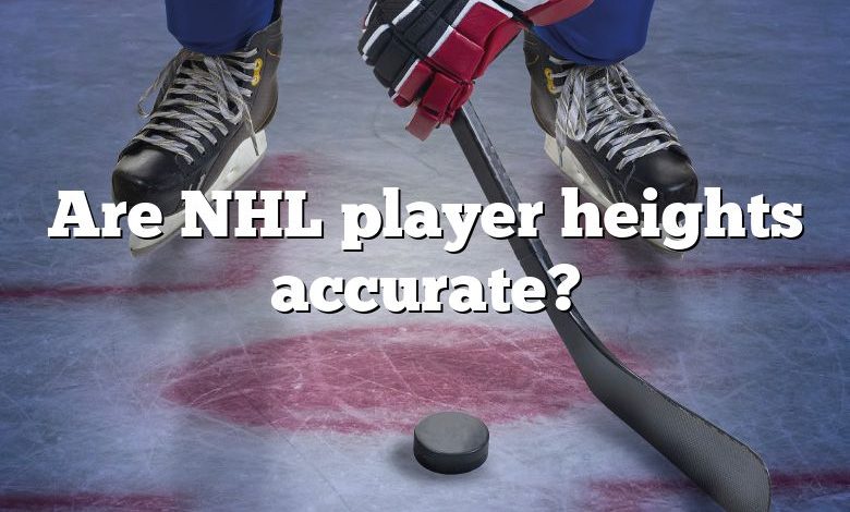 Are NHL player heights accurate?
