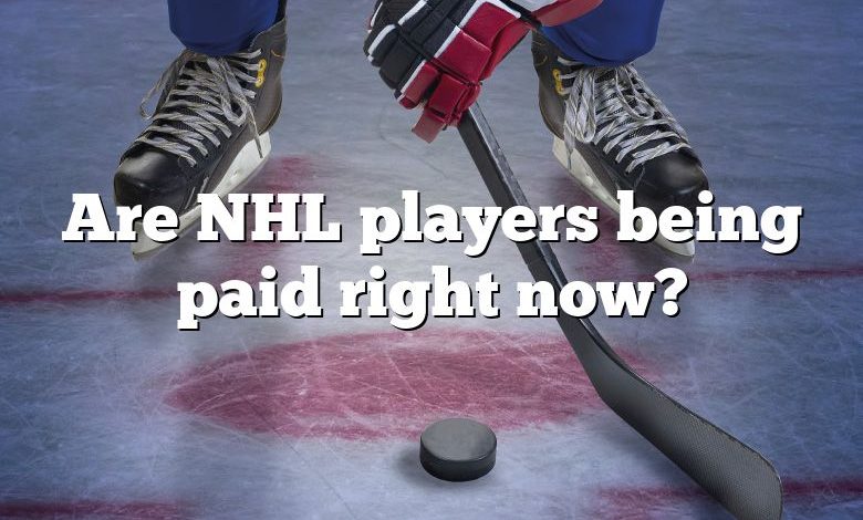 Are NHL players being paid right now?