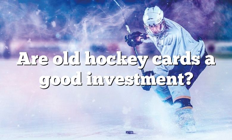 Are old hockey cards a good investment?