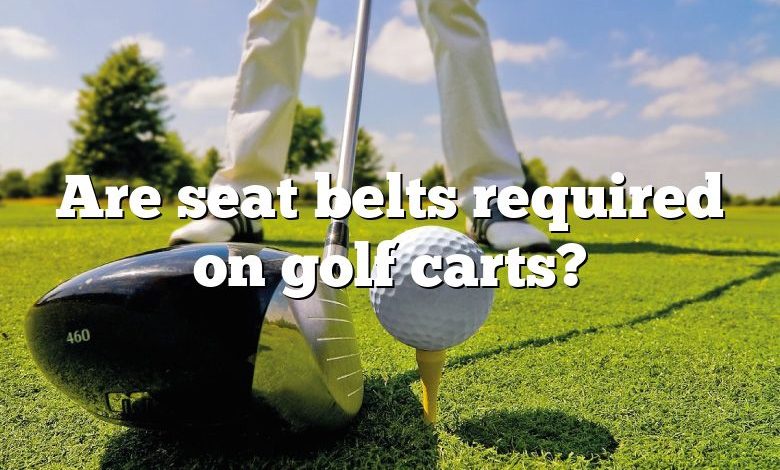 Are seat belts required on golf carts?