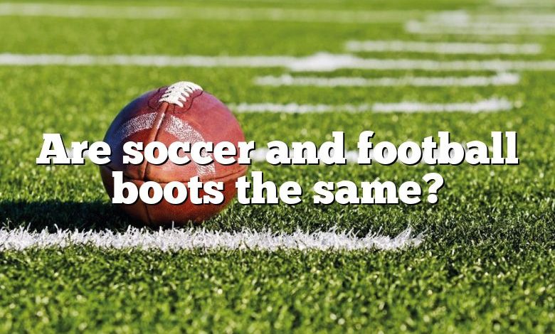 Are soccer and football boots the same?