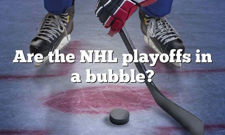 Are the NHL playoffs in a bubble?