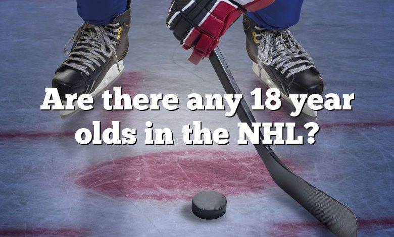 Are there any 18 year olds in the NHL?