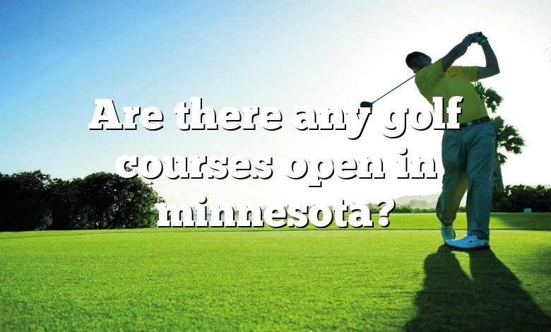 Are there any golf courses open in minnesota?