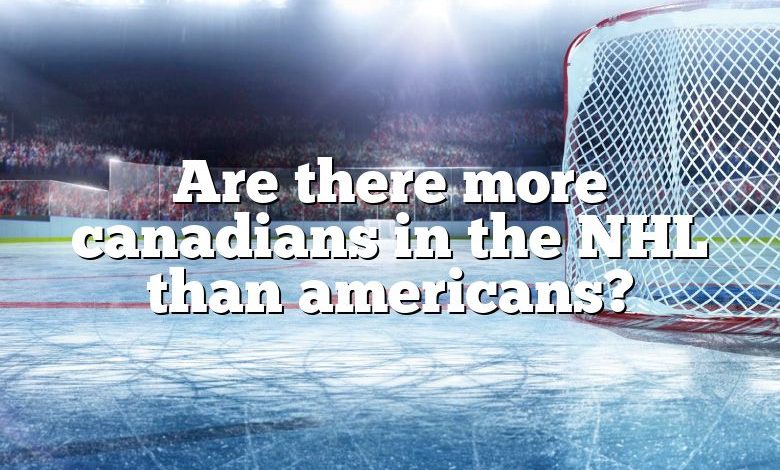 Are there more canadians in the NHL than americans?