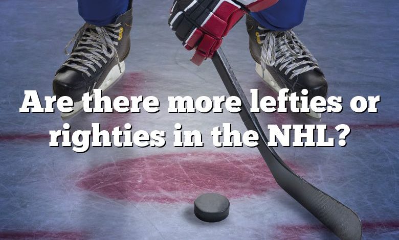 Are there more lefties or righties in the NHL?