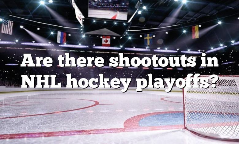 Are there shootouts in NHL hockey playoffs?