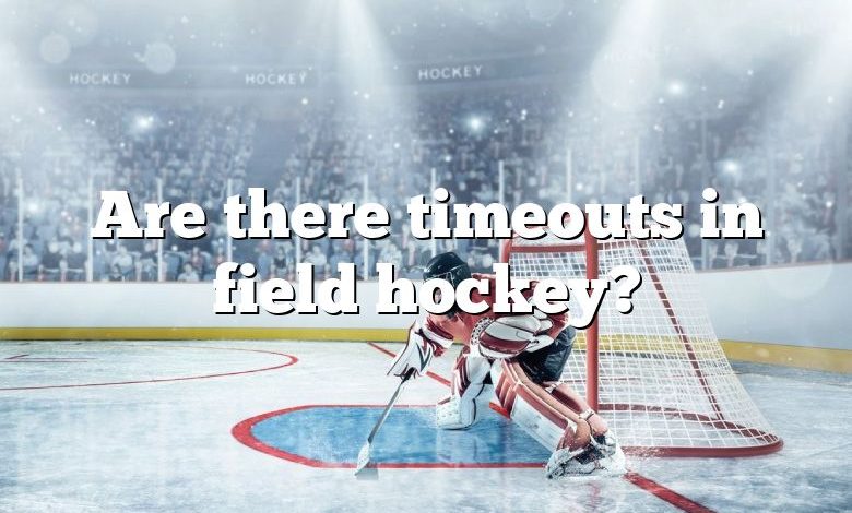 Are there timeouts in field hockey?