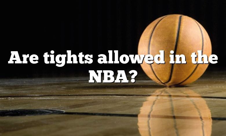 Are tights allowed in the NBA?