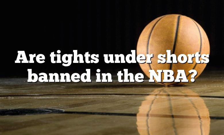 Are Tights Under Shorts Banned In The NBA?