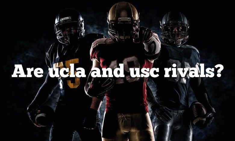 Are ucla and usc rivals?