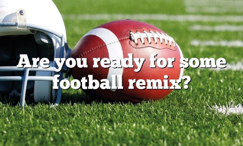 Are you ready for some football remix?