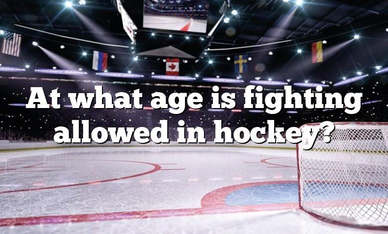 At what age is fighting allowed in hockey?