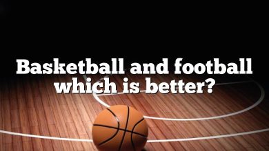 Basketball and football which is better?
