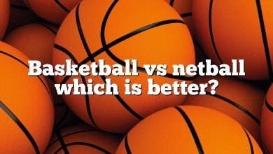 Basketball vs netball which is better?