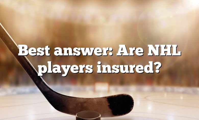Best answer: Are NHL players insured?